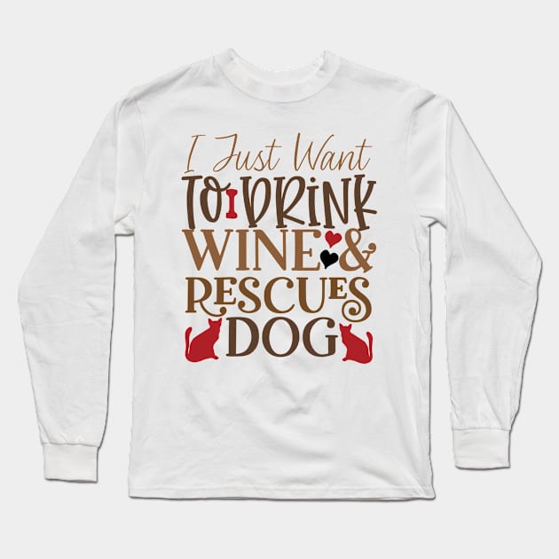 I just want to drink wine and rescue dogs Long Sleeve T-Shirt by P-ashion Tee